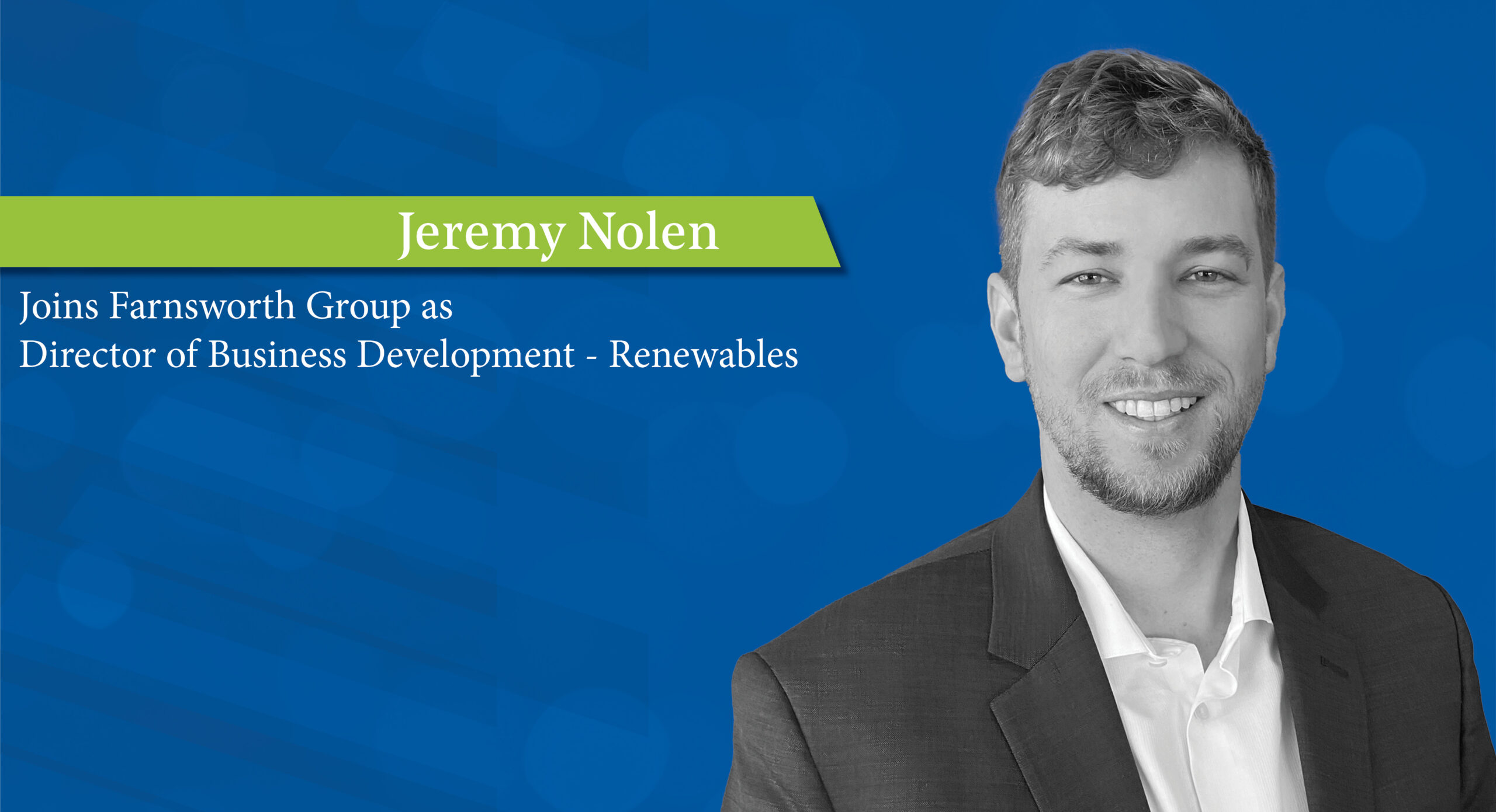 Jeremy Nolen Joins Farnsworth Group Bringing Expertise in Renewable Energy